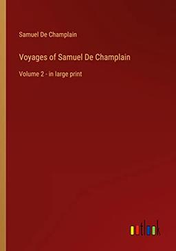 Voyages of Samuel De Champlain: Volume 2 - in large print