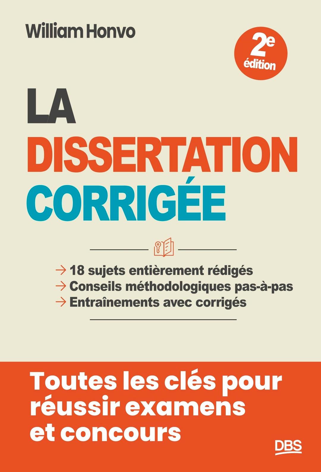 La dissertation corrigée : 18 sujets entièrement rédigés, conseils méthodologiques pas-à-pas, entraînements avec corrigés : toutes les clés pour réussir examens et concours