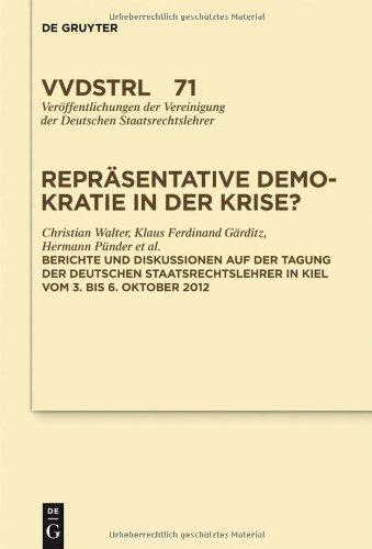 Repräsentative Demokratie in der Krise?: Referate und Diskussionen auf der Tagung der Deutschen Staatsrechtslehrer in Kiel vom 3. bis 6. Oktober 2012 ... Vereinigung der Deutschen Staatsrechtslehrer)