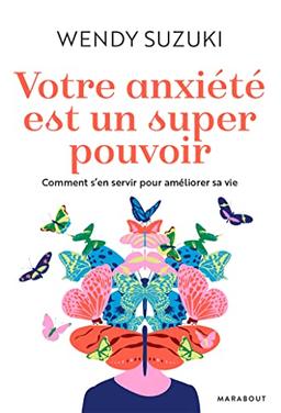 Votre anxiété est un super pouvoir : comment s'en servir pour améliorer sa vie