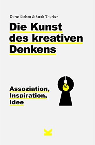 Die Kunst des kreativen Denkens. Assoziation, Inspiration, Idee