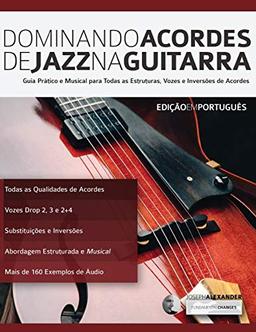 Dominando Acordes de Jazz na Guitarra: Guia Práctico e Musical para Toda as Estruturas, Vozes e Inversões de Acordes (Tocar jazz guitarra, Band 4)