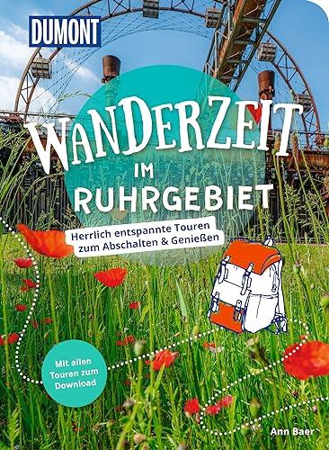 Dumont Wanderzeit im Ruhrgebiet: Herrlich entspannte Touren zum Abschalten & Genießen