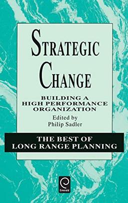 Strategic Change: Building a High Performance Organization (Best of Long Range Planning, Band 2)