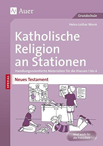 Katholische Religion an Stationen Neues Testament: Handlungsorientierte Materialien für die Klassen 1 bis 4 (Stationentraining Grundschule Katholische Religion)