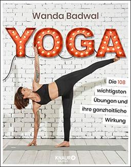 Yoga: Die 108 wichtigsten Übungen und ihre ganzheitliche Wirkung