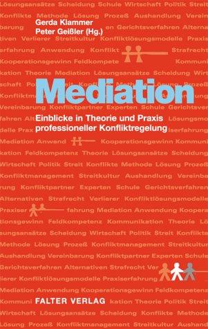 Mediation. Einblicke in Theorie und Praxis porfessioneller Konfliktregelung.