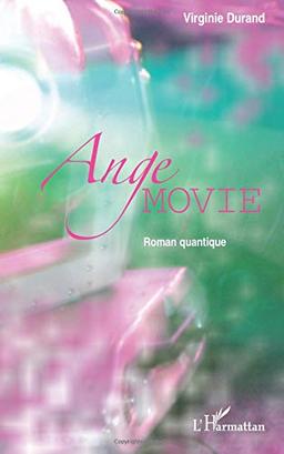 Ange Movie : roman quantique