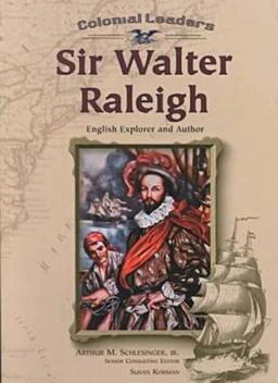 Sir Walter Raleigh: English Explorer and Author (Colonial Leaders)