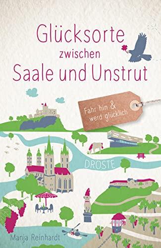 Glücksorte zwischen Saale und Unstrut: Fahr hin und werd glücklich