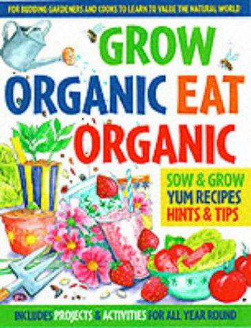 Grow Organic, Eat Organic: for Budding Gardeners and Cooks to Learn to Value the Natural World