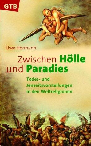 Zwischen Hölle und Paradies. Todes- und Jenseitsvorstellungen in den Weltreligionen.