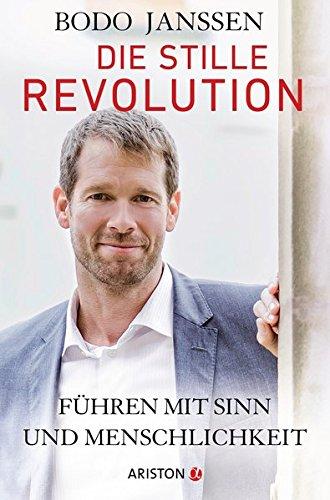 Die stille Revolution: Führen mit Sinn und Menschlichkeit