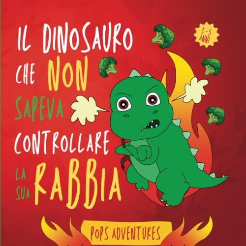 Il dinosauro che non sapeva controllare la sua rabbia: Favola illustrata in rima per bambini arrabbiati! Storia di un piccolo dinosauro che imparò a ... (Le storie della buona educazione, Band 2)