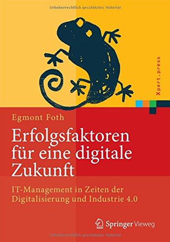 Erfolgsfaktoren für eine digitale Zukunft: IT-Management in Zeiten der Digitalisierung und Industrie 4.0 (Xpert.press)