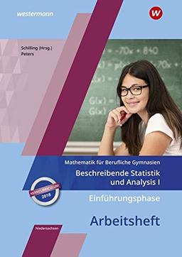 Mathematik für Berufliche Gymnasien - Ausgabe für das Kerncurriculum 2018 in Niedersachsen: Einführungsphase – Beschreibende Statistik und Analysis I: Arbeitsheft