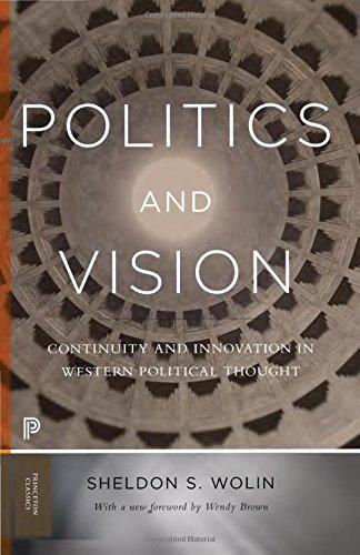 Politics and Vision: Continuity and Innovation in Western Political Thought. With a New Foreword by Wendy Brown (Princeton Classics)