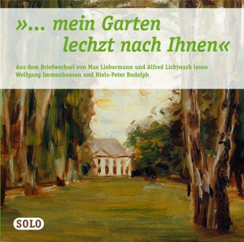 "... mein Garten lechzt nach Ihnen". CD . Aus dem Briefwechsel von Max Liebermann und Alfred Lichtwark