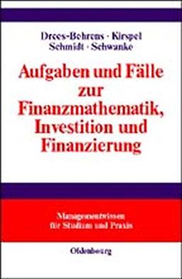 Aufgaben und Fälle zur Finanzmathematik, Investition und Finanzierung