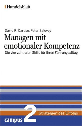 Managen mit emotionaler Kompetenz - Handelsblatt: Die vier zentralen Skills für Ihren Führungsalltag (Handelsblatt - Strategien des Erfolgs)