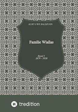 Familie Wiallas: Band I 1879 - 1938