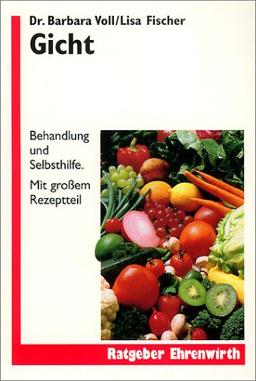 Gicht. Behandlung und Selbshilfe. Mit großem Rezeptteil