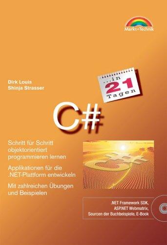 C# in 21 Tagen . Schritt für Schritt objektorientiert programmieren lernen (in 14/21 Tagen)