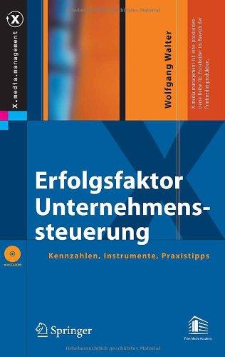 Erfolgsfaktor Unternehmenssteuerung: Kennzahlen, Instrumente, Praxistipps (X.media.management)