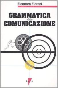 Grammatica della comunicazione (Comunicazione. Teorie e tecniche)