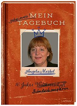 Angela Merkel – Mein geheimes Tagebuch: 16 Jahre Bundeskanzlerin | Angela Merkels geheimes Tagebuch