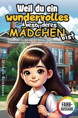 Weil du ein wundervolles und besonderes Mädchen bist: Kinderbuch für Mädchen ab 6 Jahren - Inspirierende Geschichten über Mut, innere Stärke und Selbstvertrauen