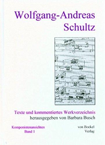 Wolfgang-Andreas Schultz: Texte und kommentiertes Werkverzeichnis (Schriftenreihe - Komponistenansichten)