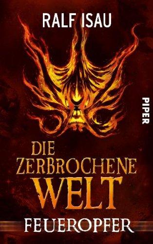 Die zerbrochene Welt: Feueropfer (Die zerbrochene Welt 2)