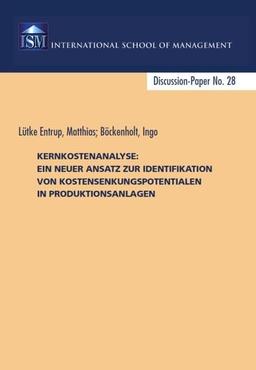 Kernkostenanalyse: Ein neuer Ansatz zur Identifikation von Kostensenkungspotentialen in Produktionsanlagen: Discussion-Paper No. 28