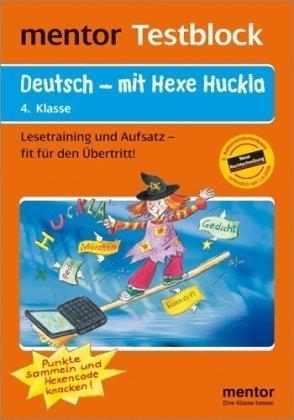 mentor Testblock: Deutsch - mit Hexe Huckla, 4. Klasse  - Testblock: Lesetraining und Aufsatz - fit für den Übertritt!