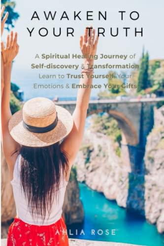 EMPATH Awaken to Your Truth: Get Unstuck & Break Bad Habits. A Spiritual Healing Journey of Self-discovery & Transformation. Learn to Trust Yourself, Your Emotions & Embrace Your Gifts.