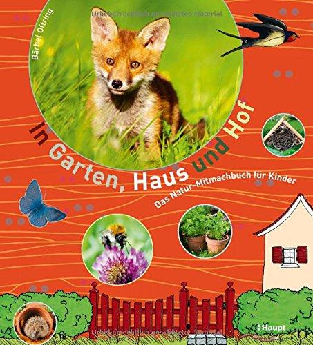 In Garten, Haus und Hof: Das Natur-Mitmachbuch für Kinder