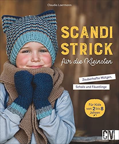 Stricken: Scandi-Strick für die Kleinsten. Zauberhafte Accessoires: Mützen, Schals & Fäustlinge. Stricken für Kinder ab 3 Jahren.: Zauberhafte Mützen, Schals & Fäustlinge