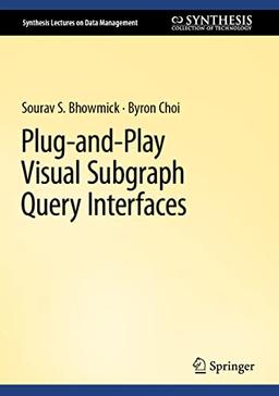 Plug-and-Play Visual Subgraph Query Interfaces (Synthesis Lectures on Data Management)