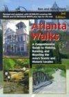 Atlanta Walks: A Comprehensive Guide to Walking, Running, and Bicycling Around the Area's Scenic and Historic Locales