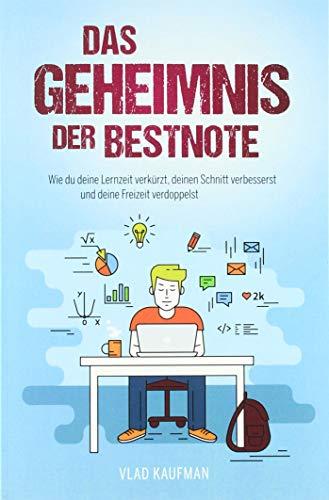 Das Geheimnis der Bestnote - Wie du deine Lernzeit verkürzt, deinen Schnitt verbesserst und deine Freizeit verdoppelst (neue Auflage)