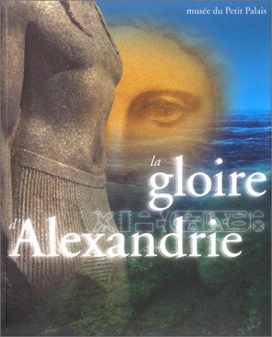 La gloire d'Alexandrie : l'Egypte, d'Alexandre à Cléopâtre : exposition au musée du Petit Palais du 6 mai au 26 juillet 1998