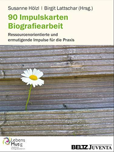 90 Impulskarten Biografiearbeit: Ressourcenorientierte und ermutigende Impulse für die Praxis