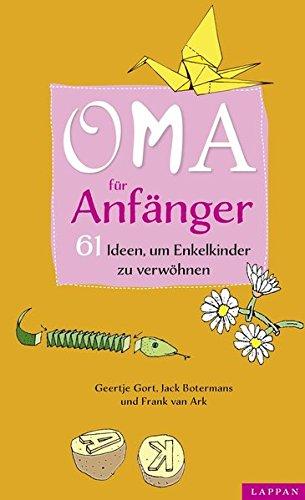 Oma für Anfänger: 61 Ideen, um Enkelkinder zu verwöhnen