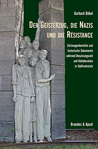 Der Geisterzug, die Nazis und die Résistance: Zeitzeugenberichte und historische Dokumente während Besatzungszeit und Kollaboration in Südfrankreich