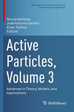 Active Particles, Volume 3: Advances in Theory, Models, and Applications (Modeling and Simulation in Science, Engineering and Technology)