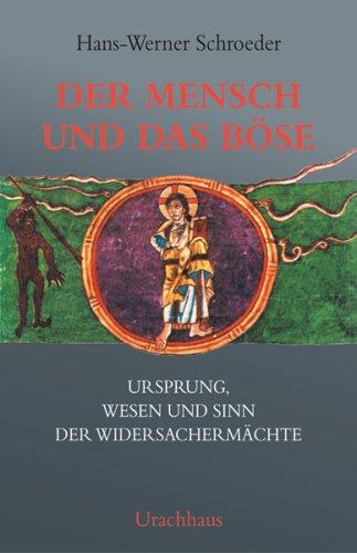 Der Mensch und das Böse: Ursprung, Wesen und Sinn der Widersachermächte