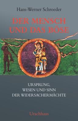 Der Mensch und das Böse: Ursprung, Wesen und Sinn der Widersachermächte