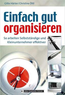 Einfach gut organisieren: So arbeiten Selbstständige und Kleinunternehmer effektiver