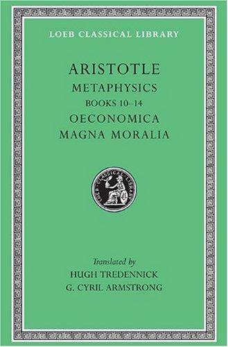 Metaphysics, Volume II: Books 10-14. Oeconomica. Magna Moralia (Loeb Classical Library)